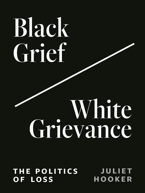 Title details for Black Grief/White Grievance by Juliet Hooker - Available